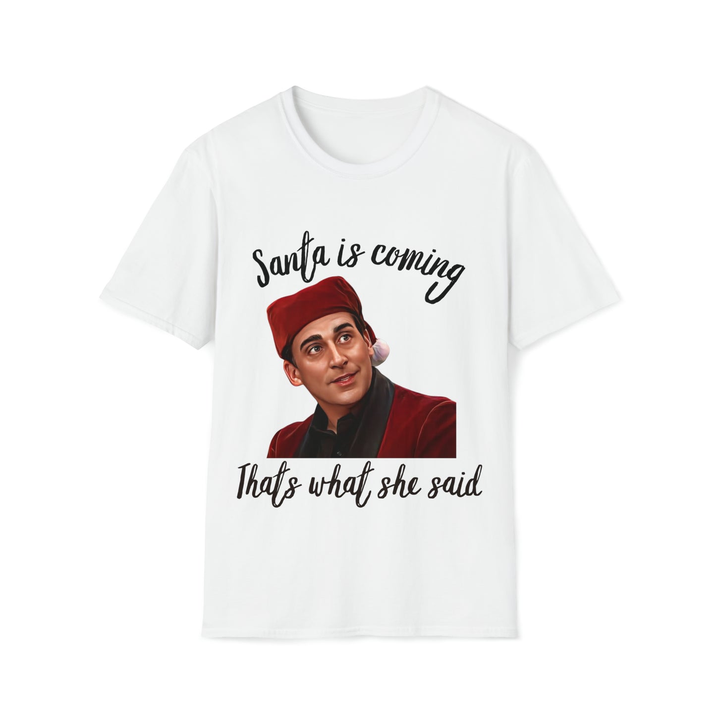 Santas coming "that's what she said" t-shirt