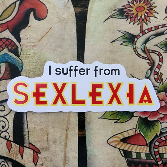 I suffer from sexlexia sticker