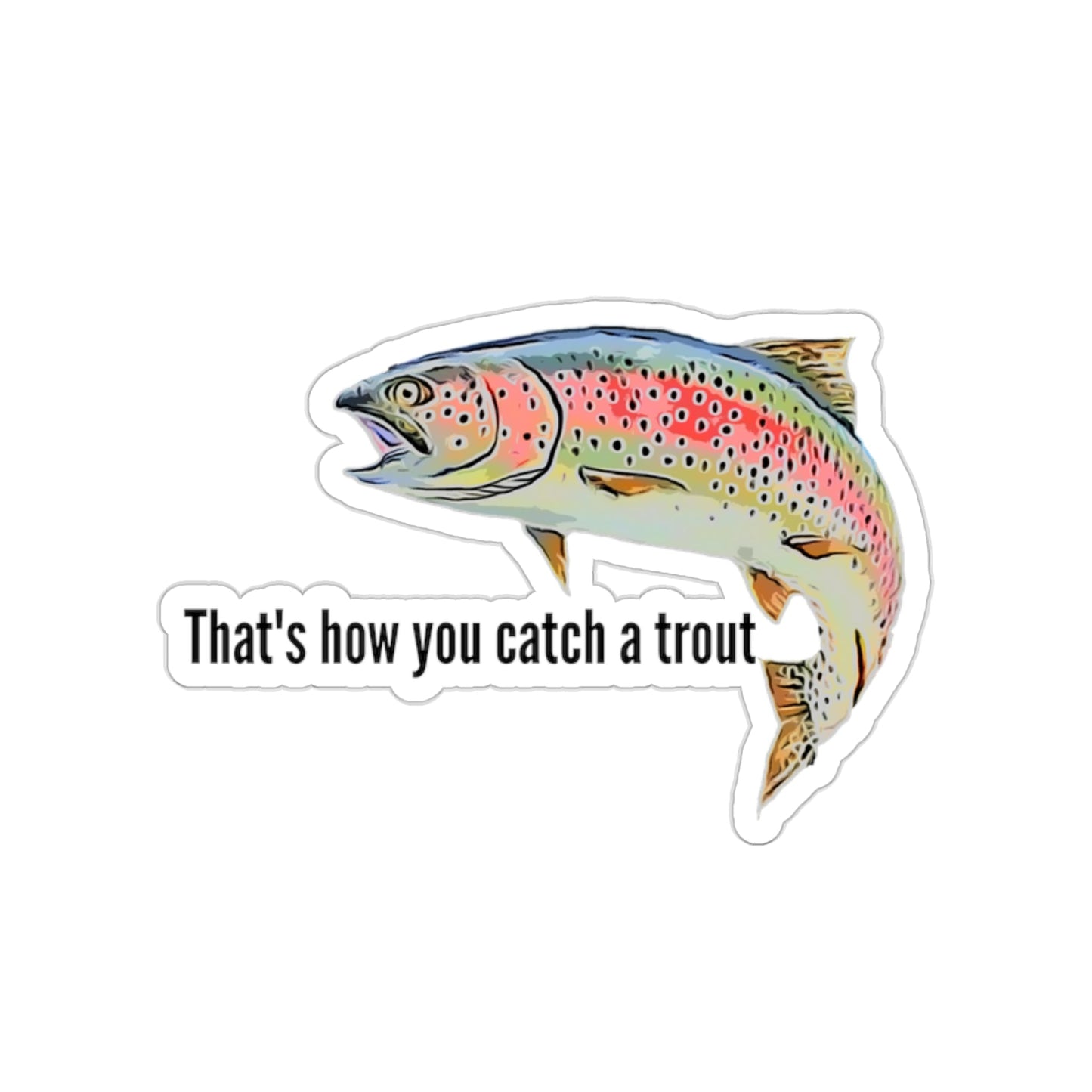 That's how you catch a trout sticker