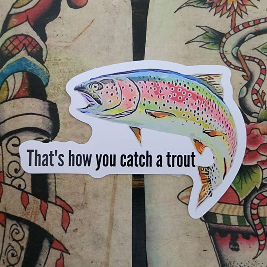 That's how you catch a trout sticker