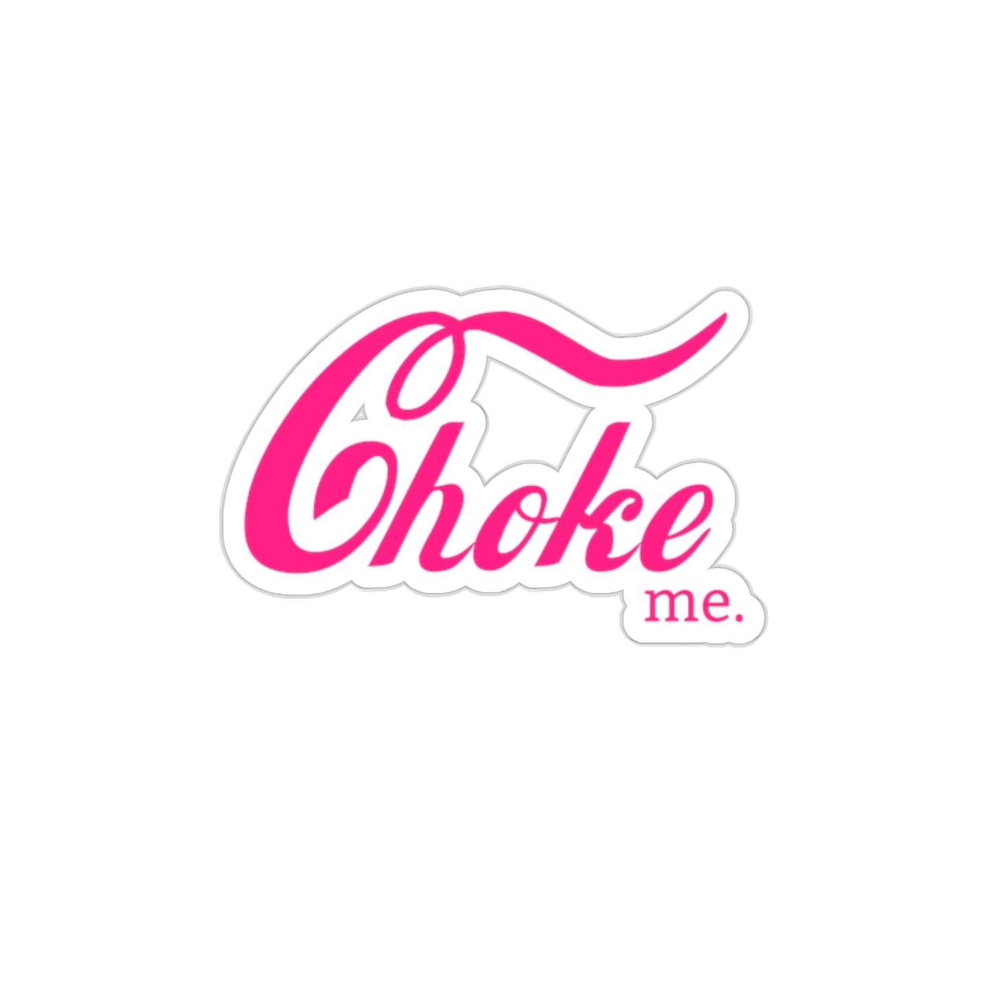 Choke me sticker